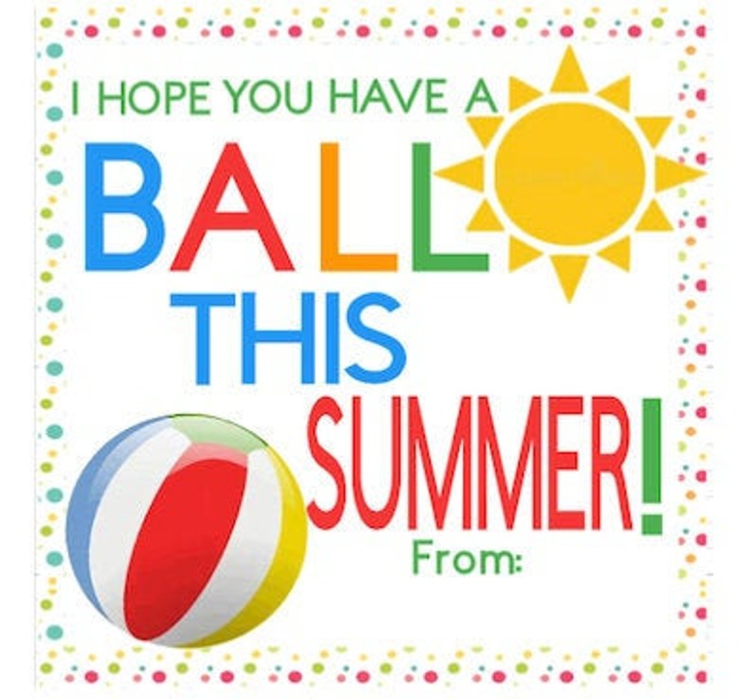PRINTABLE Have A Ball This Summer Tags Beach Tags End Of School Year 